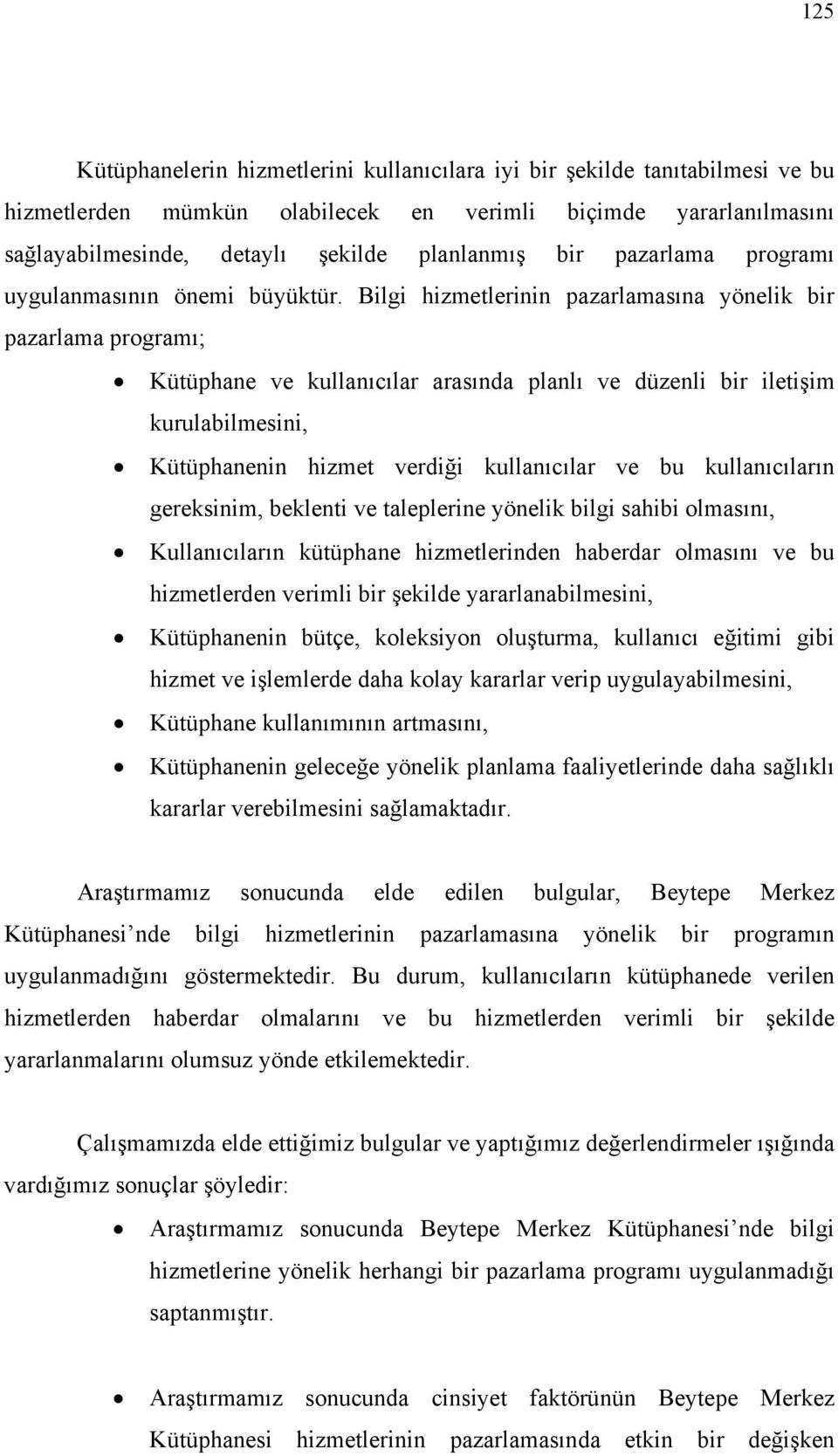 Bilgi hizmetlerinin pazarlamasına yönelik bir pazarlama programı; Kütüphane ve kullanıcılar arasında planlı ve düzenli bir iletişim kurulabilmesini, Kütüphanenin hizmet verdiği kullanıcılar ve bu