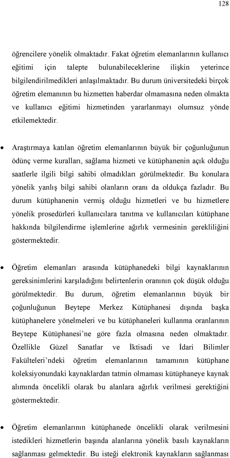 Araştırmaya katılan öğretim elemanlarının büyük bir çoğunluğunun ödünç verme kuralları, sağlama hizmeti ve kütüphanenin açık olduğu saatlerle ilgili bilgi sahibi olmadıkları görülmektedir.