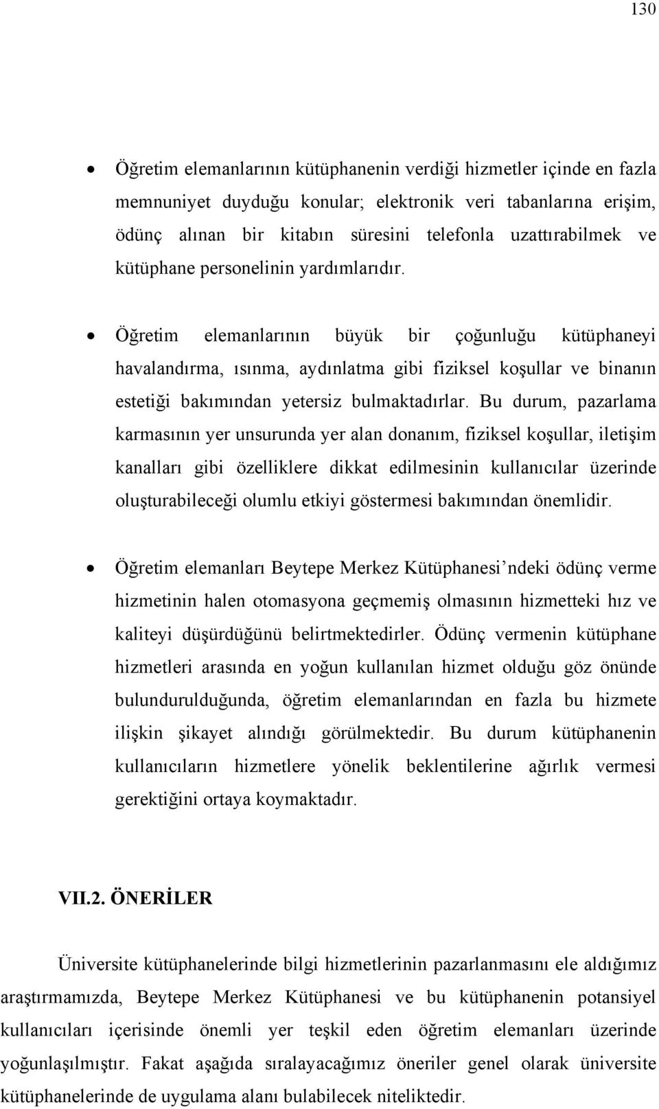 Öğretim elemanlarının büyük bir çoğunluğu kütüphaneyi havalandırma, ısınma, aydınlatma gibi fiziksel koşullar ve binanın estetiği bakımından yetersiz bulmaktadırlar.