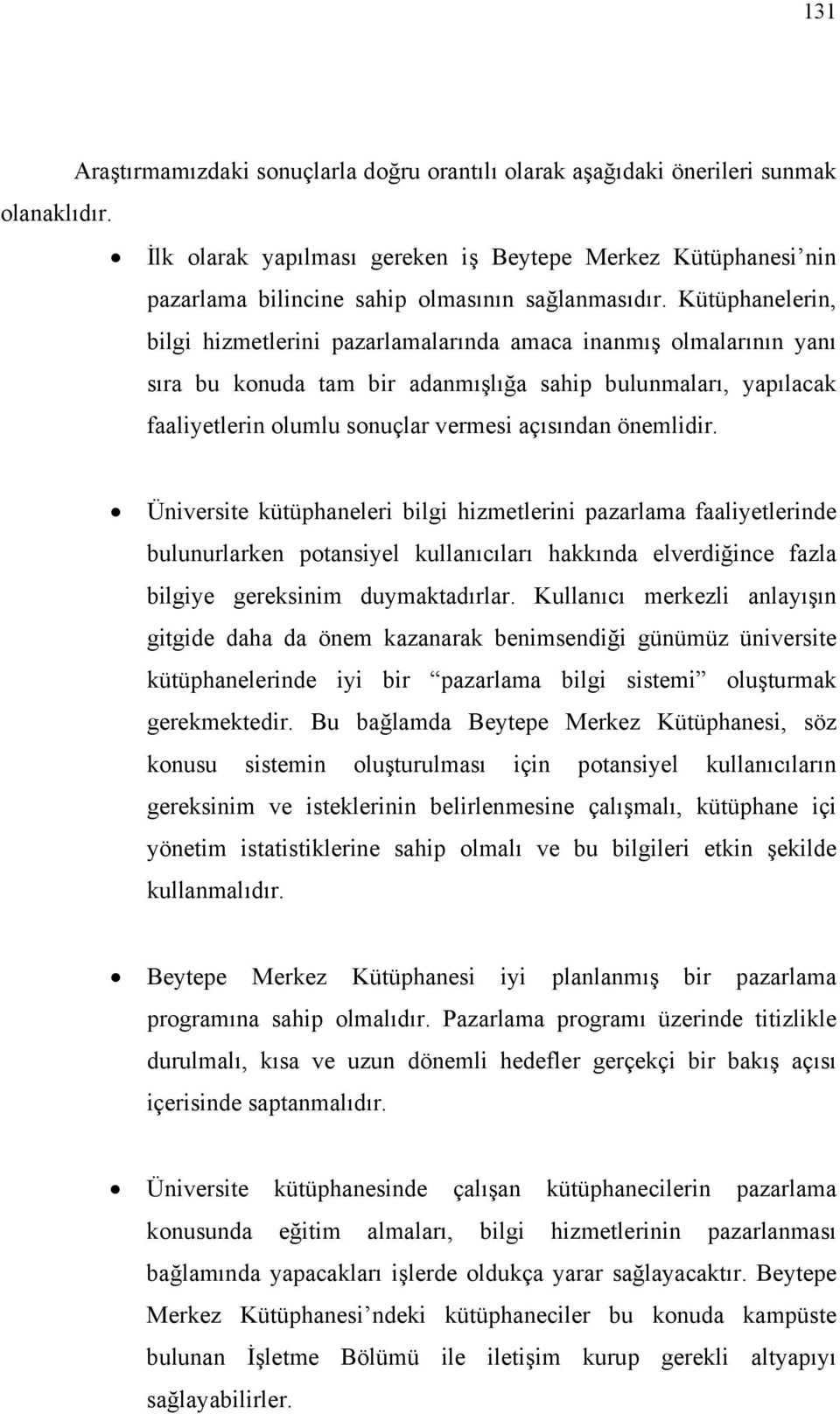 Kütüphanelerin, bilgi hizmetlerini pazarlamalarında amaca inanmış olmalarının yanı sıra bu konuda tam bir adanmışlığa sahip bulunmaları, yapılacak faaliyetlerin olumlu sonuçlar vermesi açısından