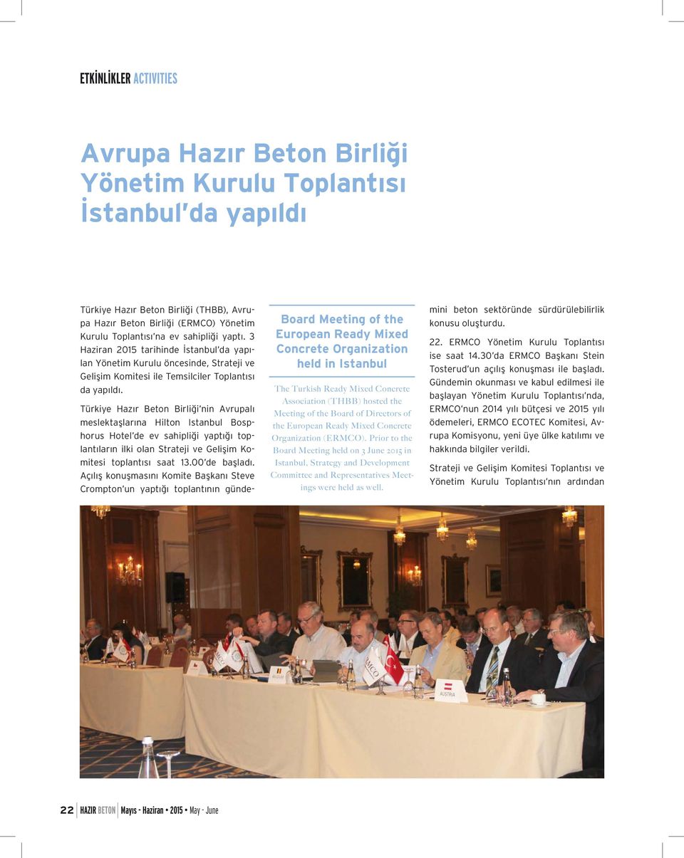 Board Meeting of the European Ready Mixed Concrete Organization held in Istanbul The Turkish Ready Mixed Concrete Association (THBB) hosted the Meeting of the Board of Directors of the European Ready