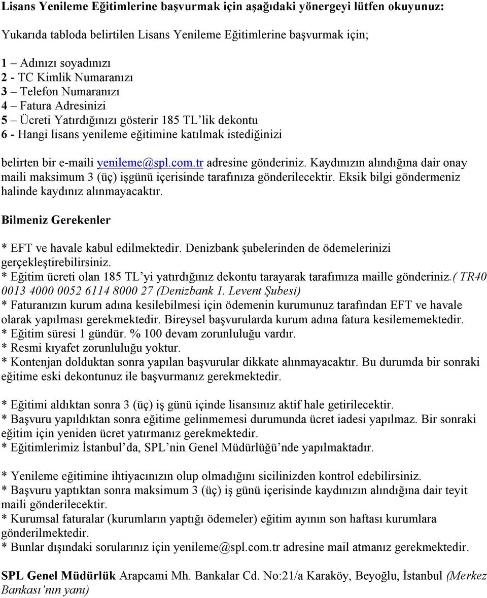 tr adresine gönderiniz. Kaydınızın alındığına dair onay maili maksimum 3 (üç) işgünü içerisinde tarafınıza gönderilecektir. Eksik bilgi göndermeniz halinde kaydınız alınmayacaktır.