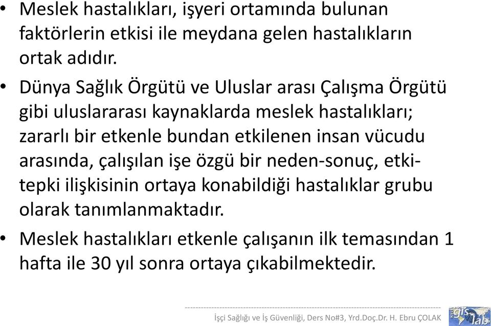 vücudu arasında, çalışılan işe özgü bir neden-sonuç, etkitepki ilişkisinin ortaya konabildiği hastalıklar grubu olarak tanımlanmaktadır.