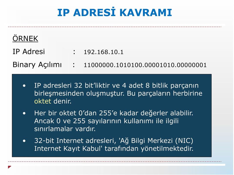 Bu parçaların herbirine oktet denir. Her bir oktet 0 dan 255 e kadar değerler alabilir.