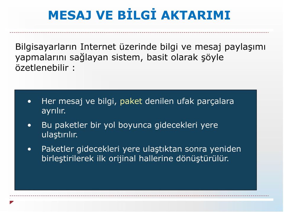 denilen ufak parçalara ayrılır. Bu paketler bir yol boyunca gidecekleri yere ulaştırılır.