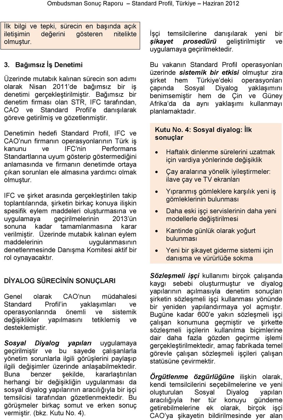 Bağımsız bir denetim firması olan STR, IFC tarafından, CAO ve Standard Profil e danışılarak göreve getirilmiş ve gözetlenmiştir.