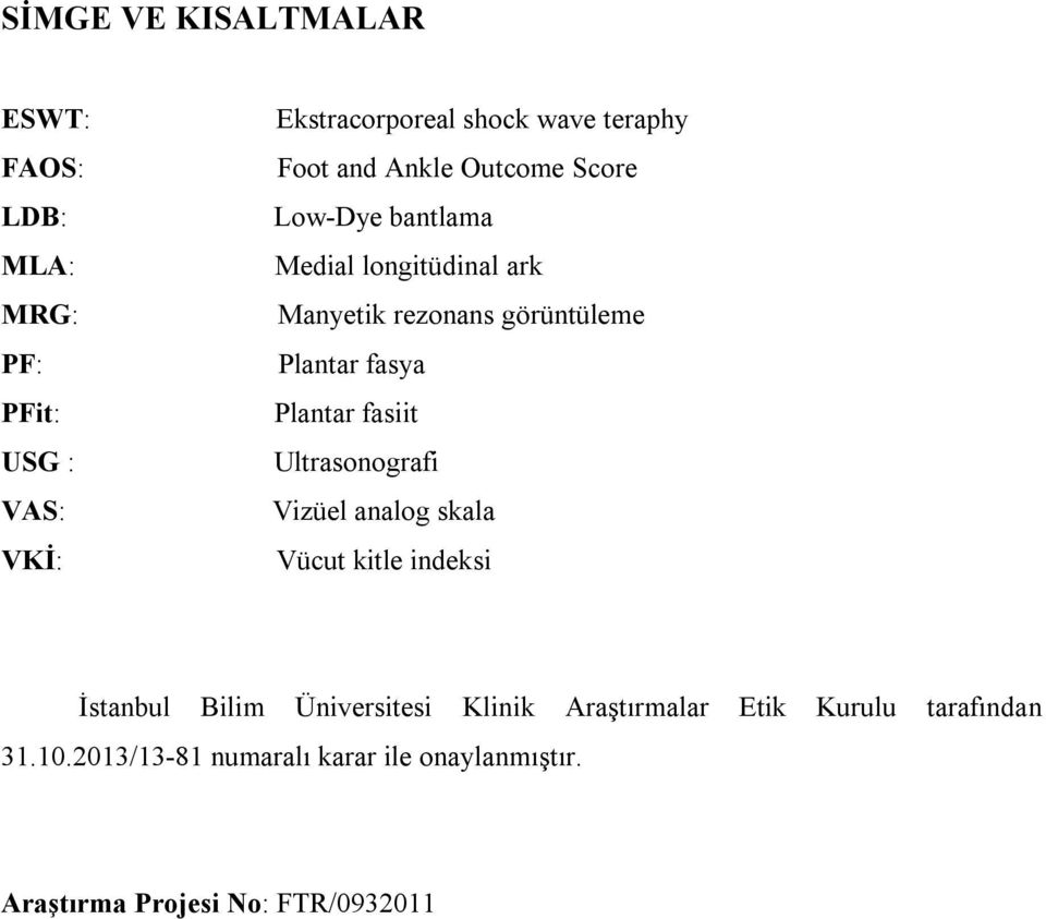 fasya Plantar fasiit Ultrasonografi Vizüel analog skala Vücut kitle indeksi İstanbul Bilim Üniversitesi Klinik