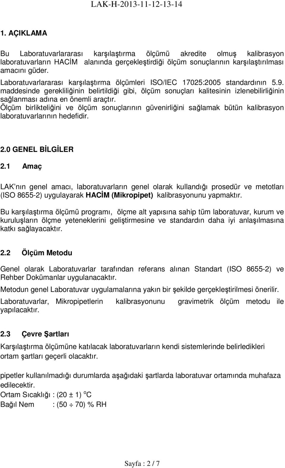 maddesinde gerekliliğinin belirtildiği gibi, ölçüm sonuçları kalitesinin izlenebilirliğinin sağlanması adına en önemli araçtır.