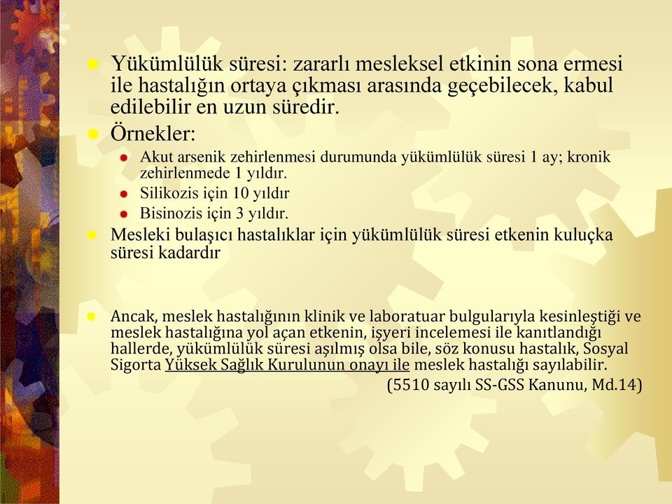 Mesleki bulaşıcı hastalıklar için yükümlülük süresi etkenin kuluçka süresi kadardır Ancak, meslek hastalığının klinik ve laboratuar bulgularıyla kesinleştiği ve meslek