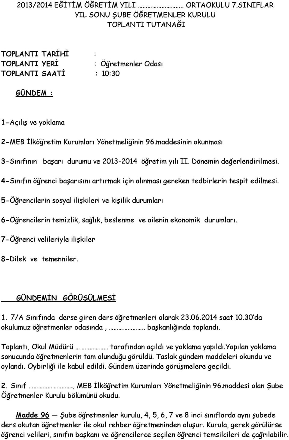 Yönetmeliğinin 96.maddesinin okunması 3-Sınıfının başarı durumu ve 2013-2014 öğretim yılı II. Dönemin değerlendirilmesi.