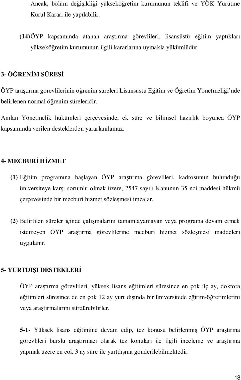 3- Ö REN M SÜRES ÖYP ara rma görevlilerinin ö renim süreleri Lisansüstü E itim ve Ö retim Yönetmeli i nde belirlenen normal ö renim süreleridir.