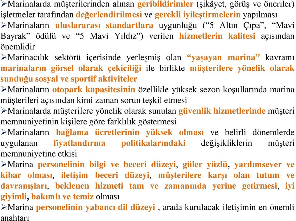 olarak çekiciliği ile birlikte müşterilere yönelik olarak sunduğu sosyal ve sportif aktiviteler Marinaların otopark kapasitesinin özellikle yüksek sezon koşullarında marina müşterileri açısından kimi