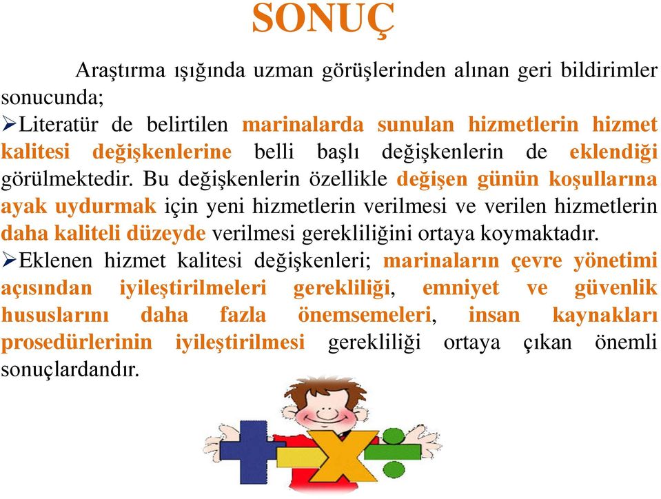 Bu değişkenlerin özellikle değişen günün koşullarına ayak uydurmak için yeni hizmetlerin verilmesi ve verilen hizmetlerin daha kaliteli düzeyde verilmesi