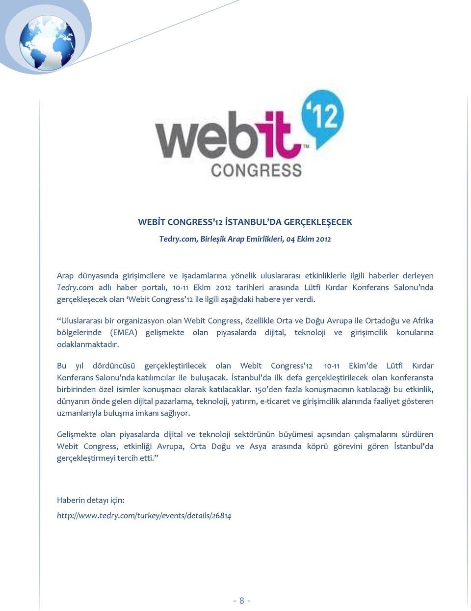 com adlı haber portalı, 10-11 Ekim 2012 tarihleri arasında Lütfi Kırdar Konferans Salonu nda gerçekleşecek olan Webit Congress 12 ile ilgili aşağıdaki habere yer verdi.