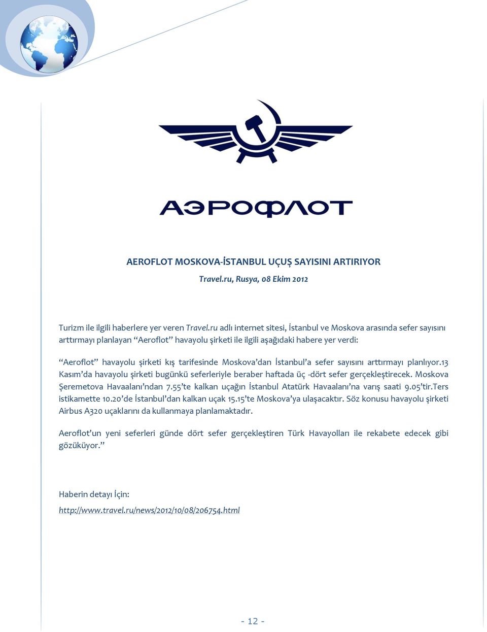 Moskova dan İstanbul a sefer sayısını arttırmayı planlıyor.13 Kasım da havayolu şirketi bugünkü seferleriyle beraber haftada üç -dört sefer gerçekleştirecek. Moskova Şeremetova Havaalanı ndan 7.