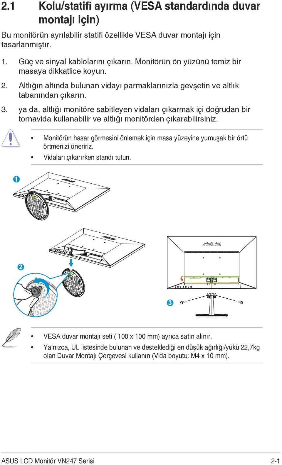 ya da, altlığı monitöre sabitleyen vidaları çıkarmak içi doğrudan bir tornavida kullanabilir ve altlığı monitörden çıkarabilirsiniz.