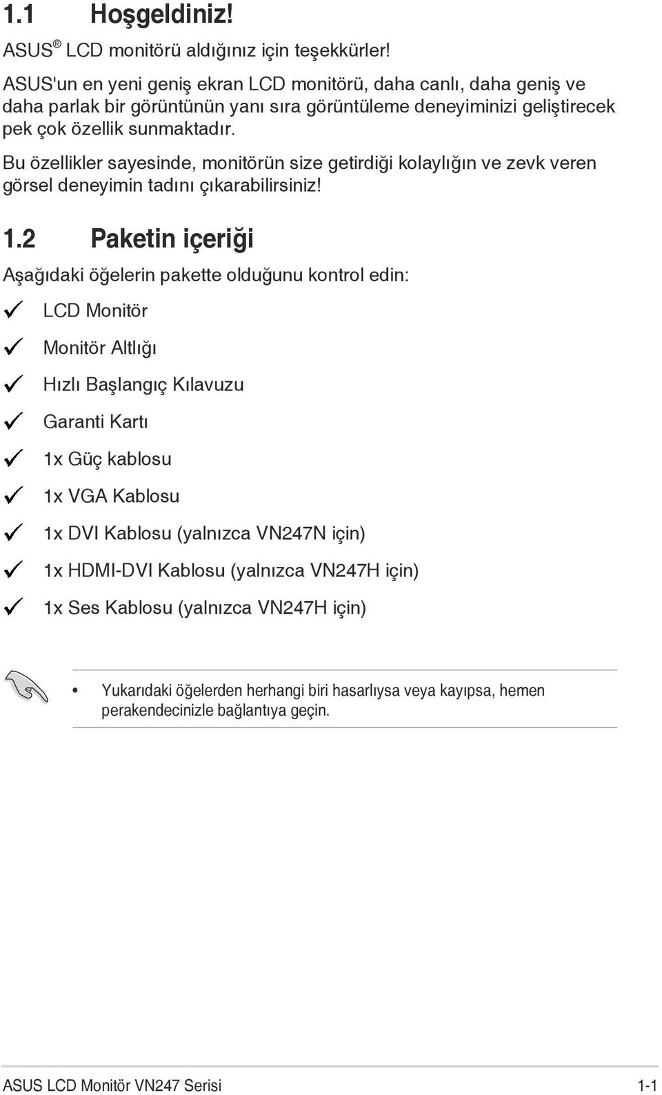 Bu özellikler sayesinde, monitörün size getirdiği kolaylığın ve zevk veren görsel deneyimin tadını çıkarabilirsiniz! 1.