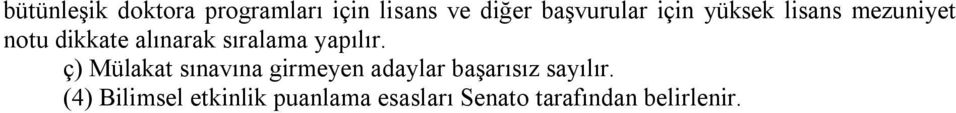 yapılır. ç) Mülakat sınavına girmeyen adaylar başarısız sayılır.