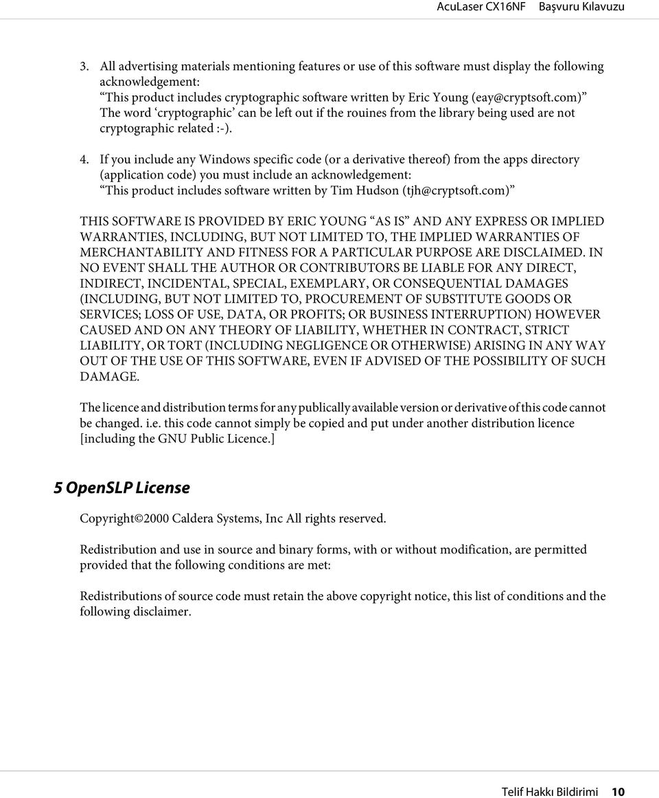 If you include any Windows specific code (or a derivative thereof) from the apps directory (application code) you must include an acknowledgement: This product includes software written by Tim Hudson