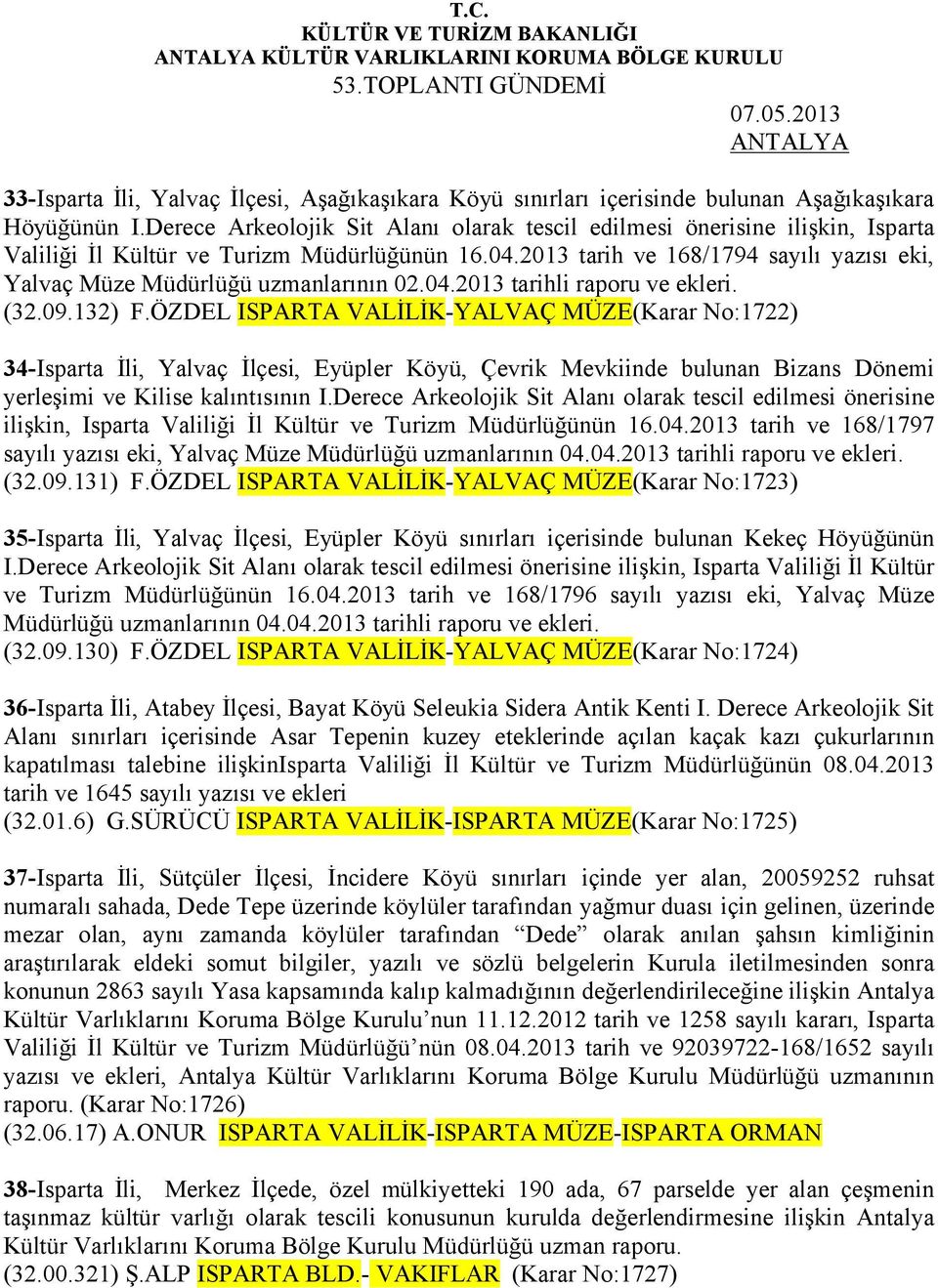 2013 tarih ve 168/1794 sayılı yazısı eki, Yalvaç Müze Müdürlüğü uzmanlarının 02.04.2013 tarihli raporu ve ekleri. (32.09.132) F.