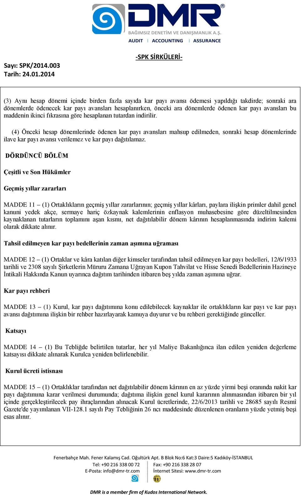 (4) Önceki hesap dönemlerinde ödenen kar payı avansları mahsup edilmeden, sonraki hesap dönemlerinde ilave kar payı avansı verilemez ve kar payı dağıtılamaz.