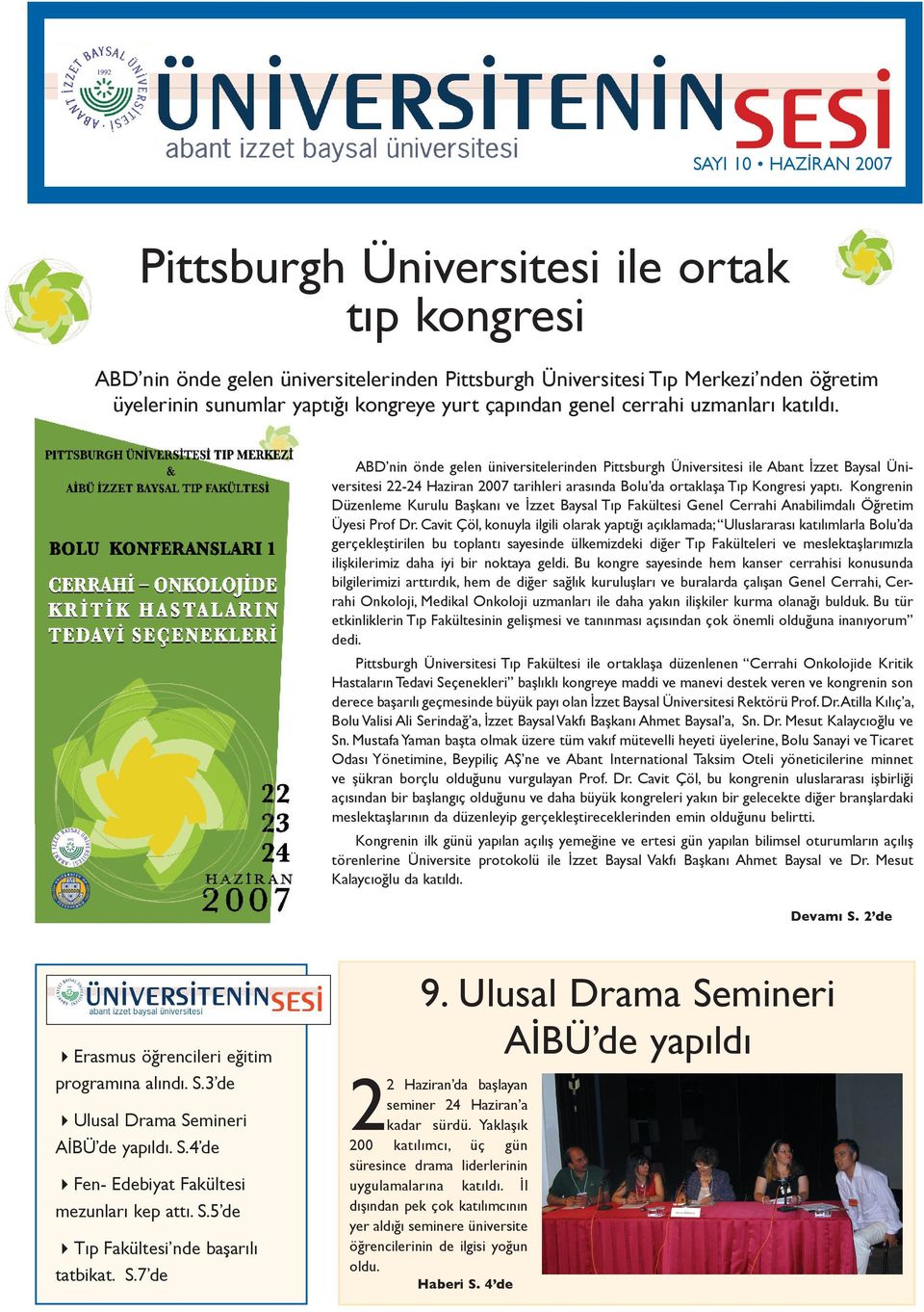 ABD nin önde gelen üniversitelerinden Pittsburgh Üniversitesi ile Abant İzzet Baysal Üniversitesi 22-24 Haziran 2007 tarihleri arasında Bolu da ortaklaşa Tıp Kongresi yaptı.