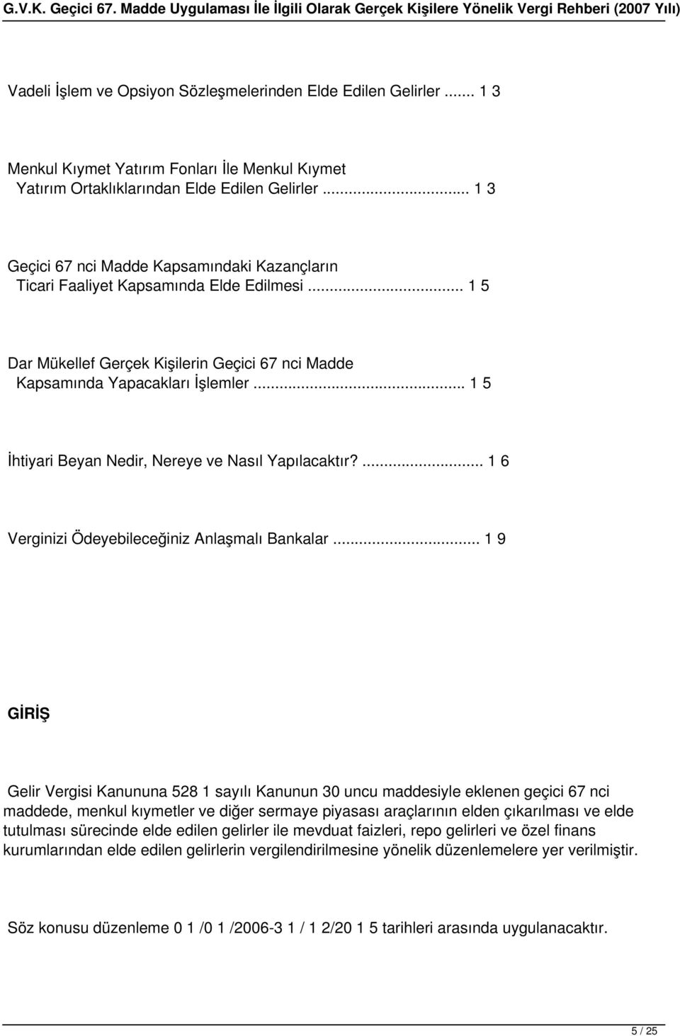 .. 1 5 İhtiyari Beyan Nedir, Nereye ve Nasıl Yapılacaktır?... 1 6 Verginizi Ödeyebileceğiniz Anlaşmalı Bankalar.