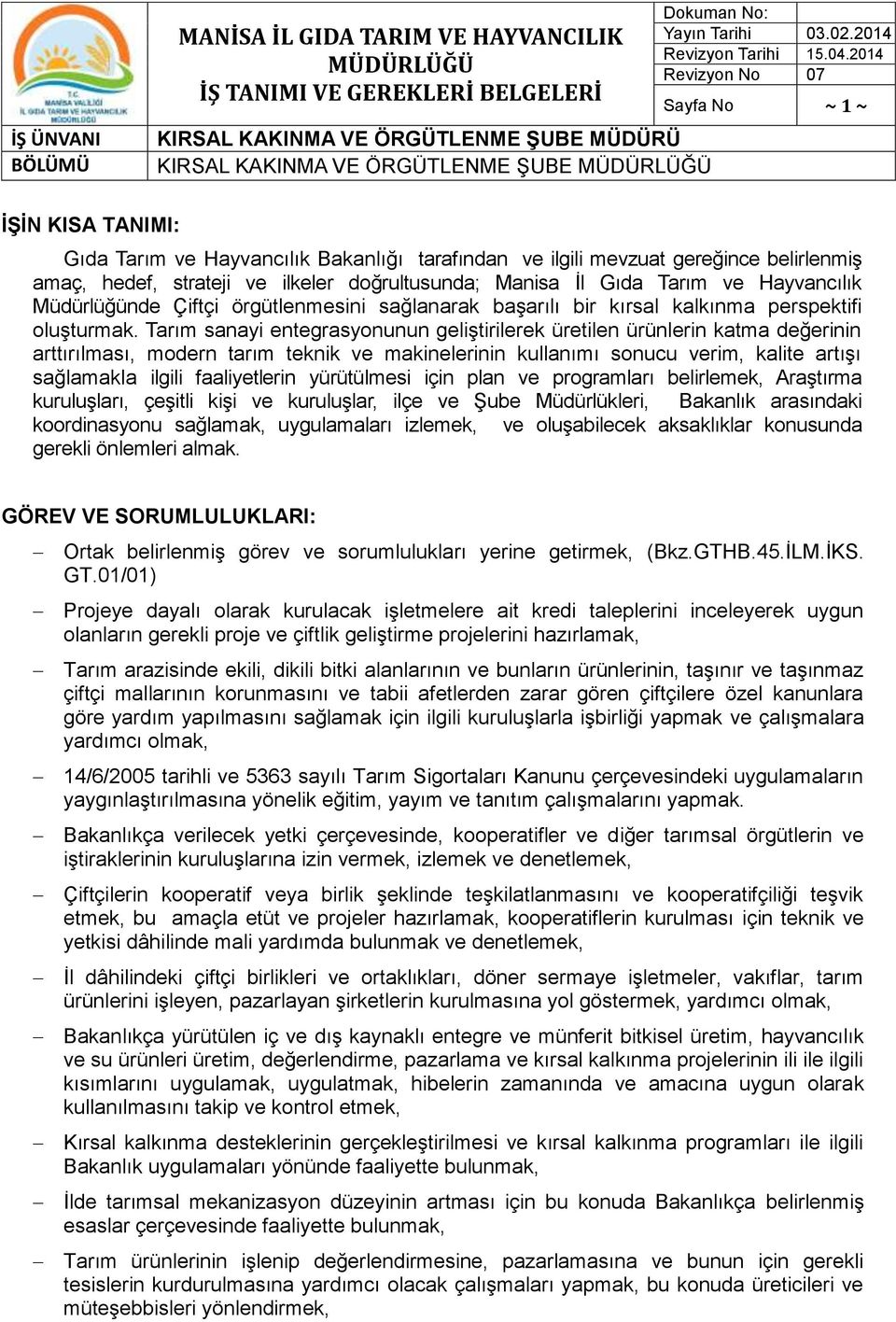 Gıda Tarım ve Hayvancılık Müdürlüğünde Çiftçi örgütlenmesini sağlanarak başarılı bir kırsal kalkınma perspektifi oluşturmak.