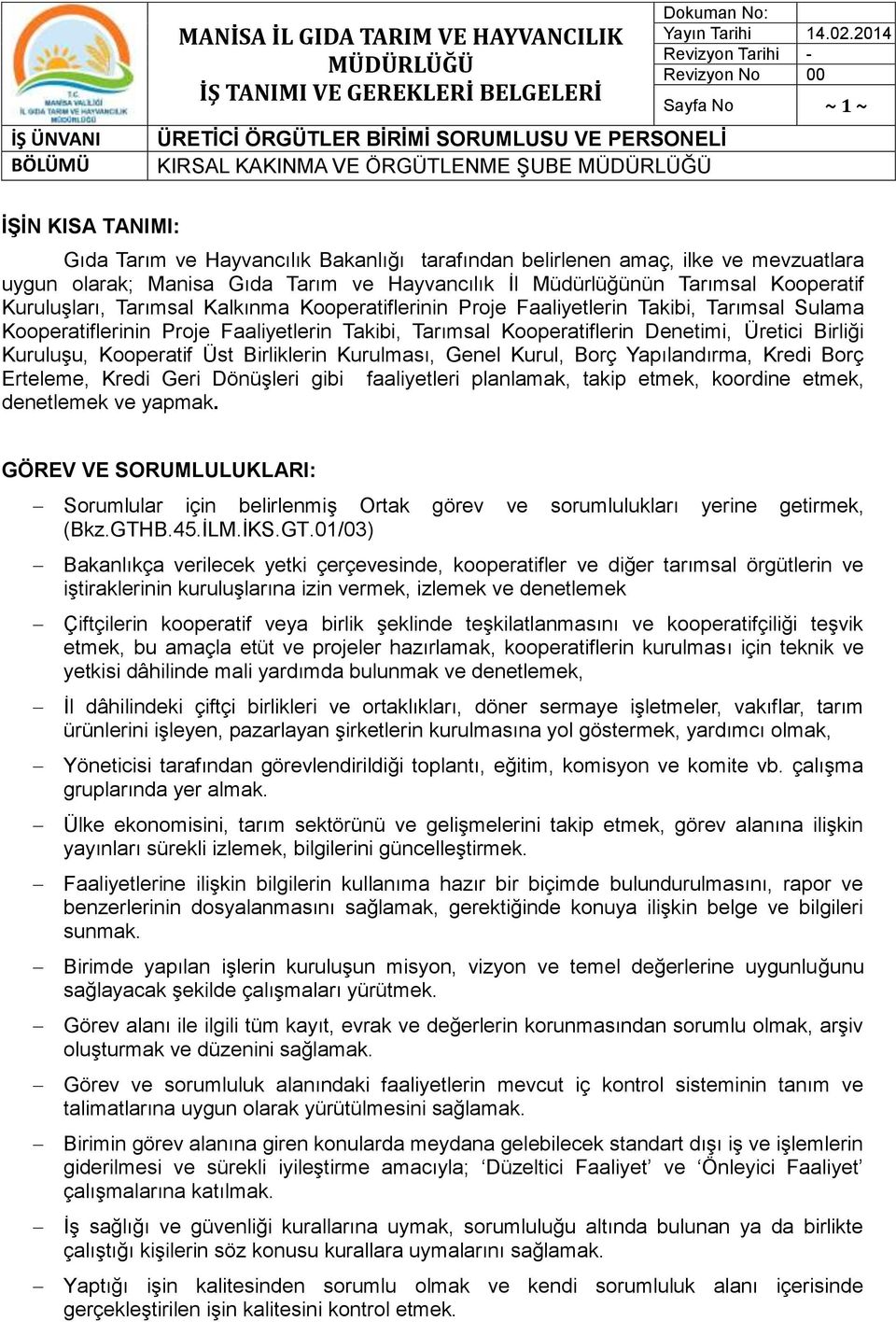 Faaliyetlerin Takibi, Tarımsal Kooperatiflerin Denetimi, Üretici Birliği Kuruluşu, Kooperatif Üst Birliklerin Kurulması, Genel Kurul, Borç Yapılandırma, Kredi Borç Erteleme, Kredi Geri Dönüşleri gibi