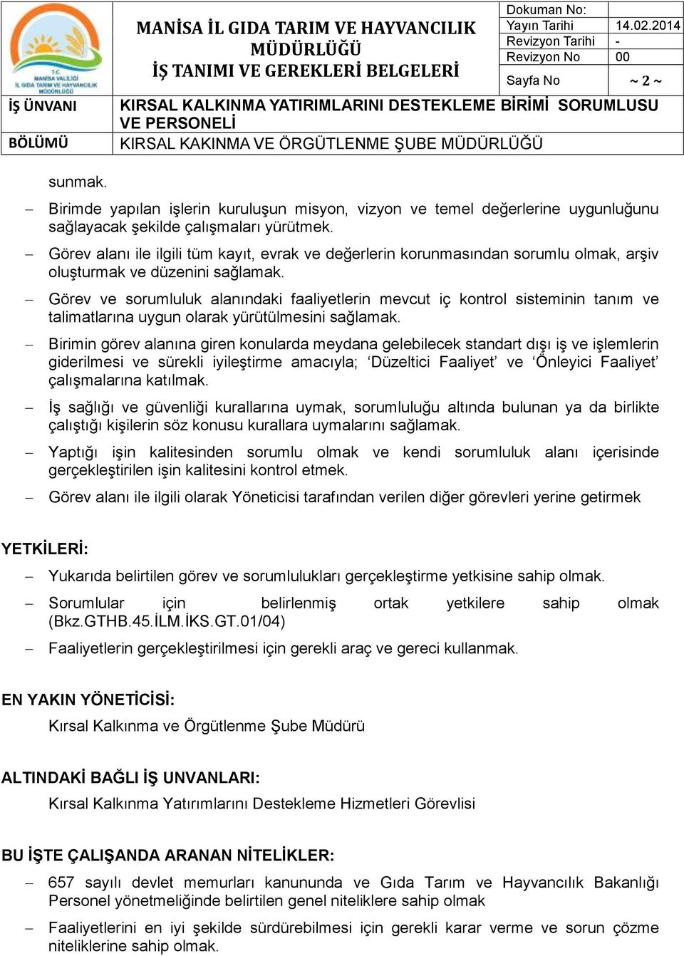 Görev alanı ile ilgili tüm kayıt, evrak ve değerlerin korunmasından sorumlu olmak, arşiv oluşturmak ve düzenini sağlamak.