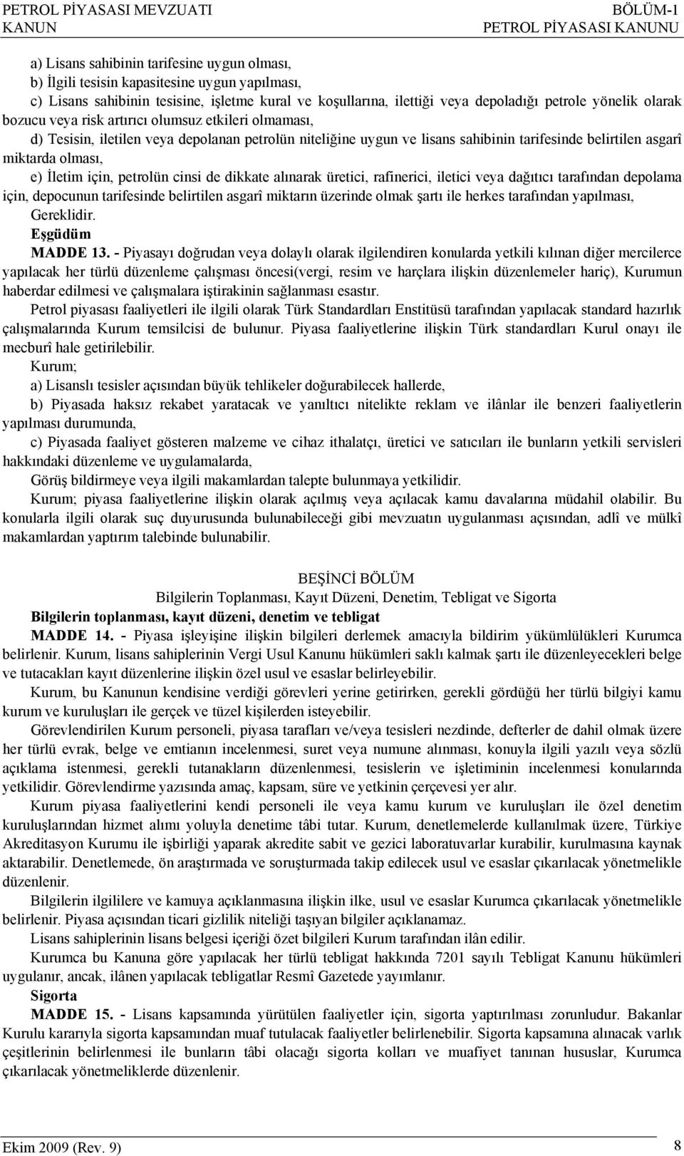 tarifesinde belirtilen asgarî miktarda olması, e) İletim için, petrolün cinsi de dikkate alınarak üretici, rafinerici, iletici veya dağıtıcı tarafından depolama için, depocunun tarifesinde belirtilen