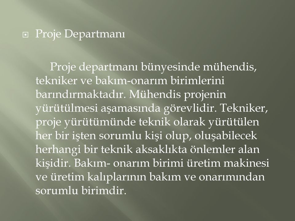 Tekniker, proje yürütümünde teknik olarak yürütülen her bir işten sorumlu kişi olup, oluşabilecek