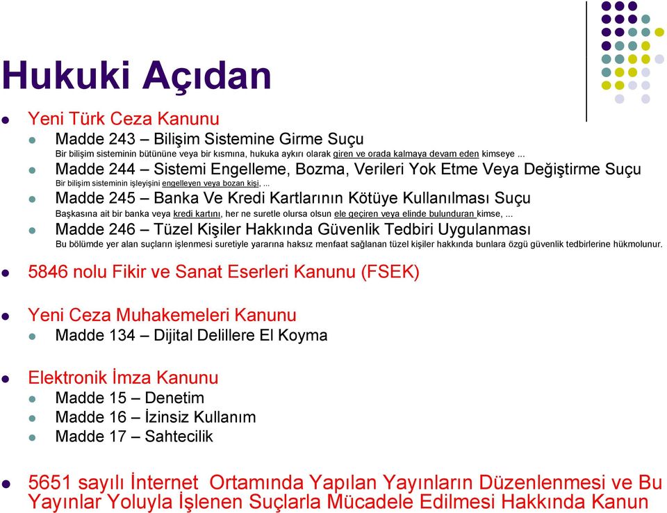 .. Madde 245 Banka Ve Kredi Kartlarının Kötüye Kullanılması l Suçu Başkasına ait bir banka veya kredi kartını, her ne suretle olursa olsun ele geçiren veya elinde bulunduran kimse,.