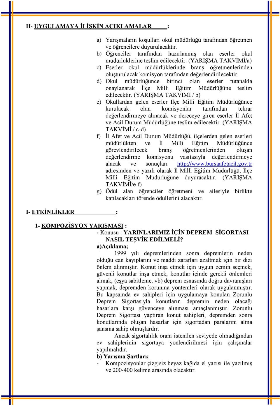 (YARIŞMA TAKVİMİ/a) c) Eserler okul müdürlüklerinde branş öğretmenlerinden oluşturulacak komisyon tarafından değerlendirilecektir.