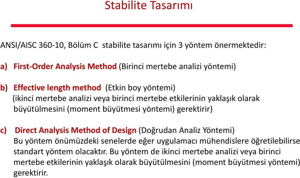 yöntemi) gerektirir) c) Direct Analysis Method of Design (Doğrudan Analiz Yöntemi) Bu yöntem önümüzdeki senelerde eğer uygulamacı mühendislere