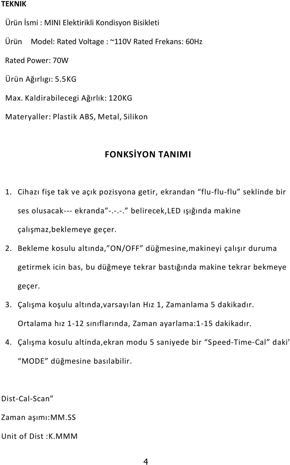 lu-flu seklinde bir ses olusacak--- ekranda -.-.-. belirecek,led ışığında makine çalışmaz,beklemeye geçer. 2.