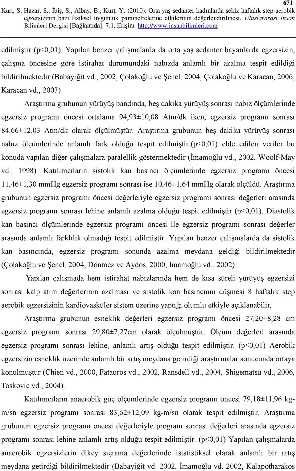 , 2002, Çolakoğlu ve Şenel, 2004, Çolakoğlu ve Karacan, 2006, Karacan vd.