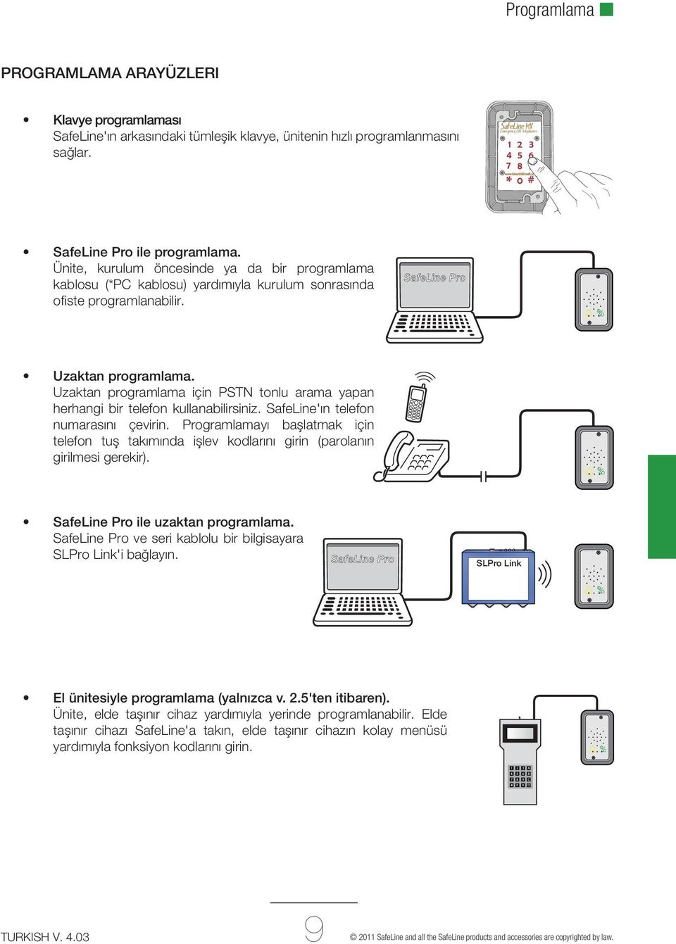 SafeLine Pro Uzaktan programlama. Uzaktan programlama için PSTN tonlu arama yapan herhangi bir telefon kullanabilirsiniz. SafeLine'ın telefon numarasını çevirin.