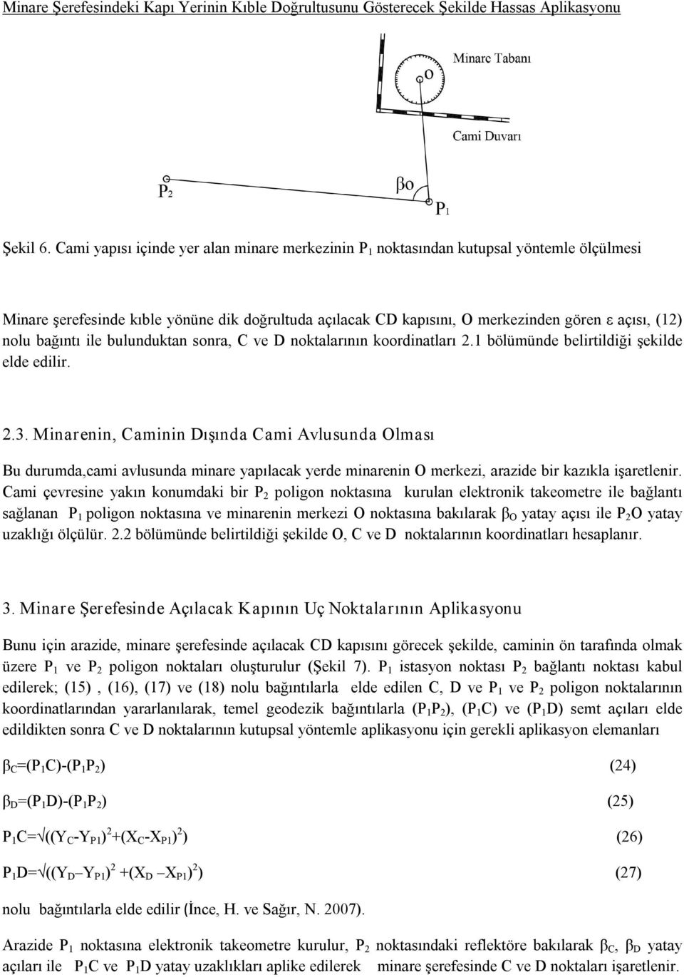 bağıntı ile bulunduktan sonra, C ve D noktalarının koordinatları 2.1 bölümünde belirtildiği şekilde elde edilir. 2.3.