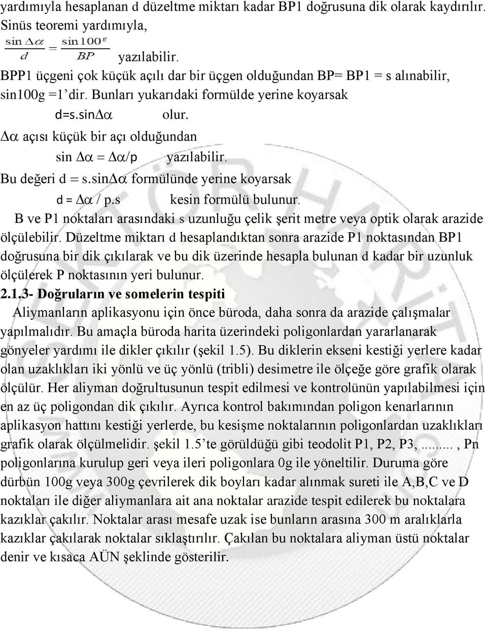 Bu değeri d s.sin formülünde yerine koyarsak d = p.s kesin formülü bulunur. B ve P1 noktaları arasındaki s uzunluğu çelik şerit metre veya optik olarak arazide ölçülebilir.