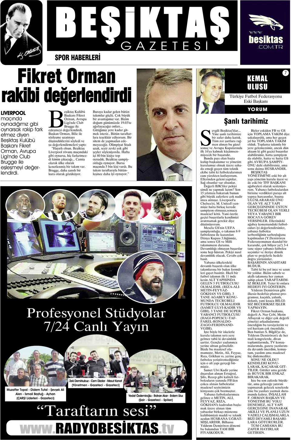 Başkan Orman, Bilic ile sözleşme uzatmayı düşündüklerini söyledi ve şu değerlendirmeleri yaptı: "Hayırlı olsun. Beşiktaş Liverpool rövanş maçındaki gibi oynarsa, hiç farketmezdi kimin çıkacağı.