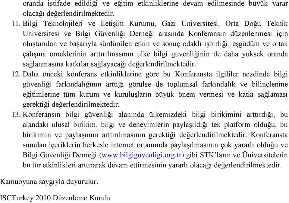 sonuç odaklı işbirliği, eşgüdüm ve ortak çalışma örneklerinin arttırılmasının ülke bilgi güvenliğinin de daha yüksek oranda sağlanmasına katkılar sağlayacağı 12.