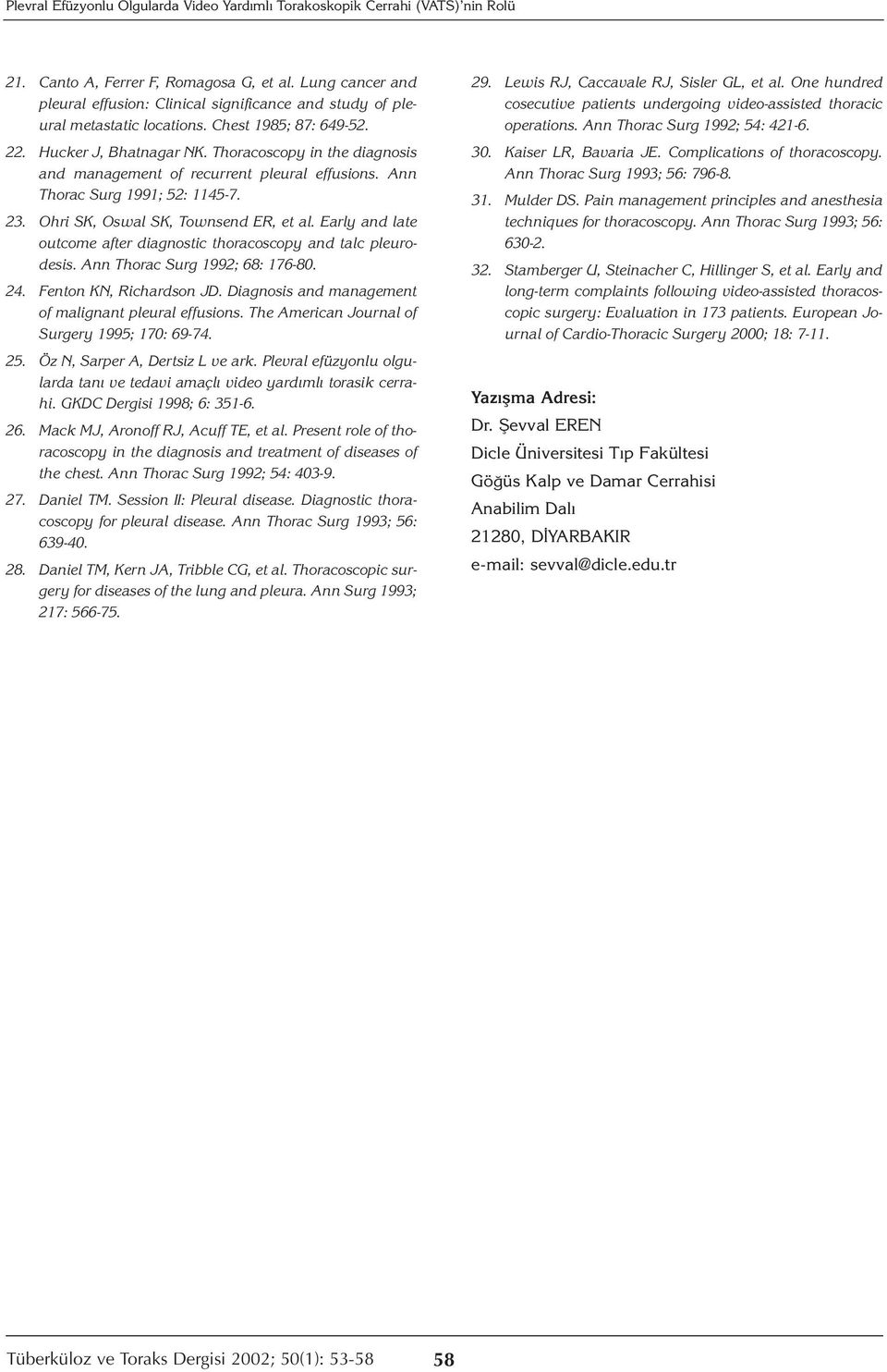 Thoracoscopy in the diagnosis and management of recurrent pleural effusions. Ann Thorac Surg 1991; 52: 1145-7. 23. Ohri SK, Oswal SK, Townsend ER, et al.