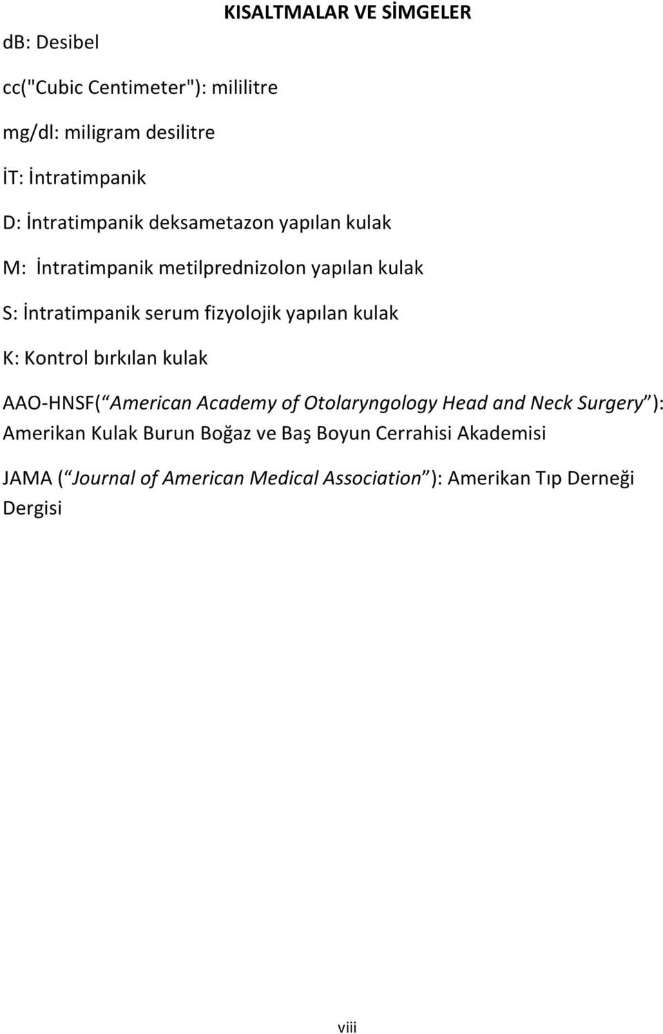 yapılan kulak K: Kontrol bırkılan kulak AAO-HNSF( American Academy of Otolaryngology Head and Neck Surgery ): Amerikan
