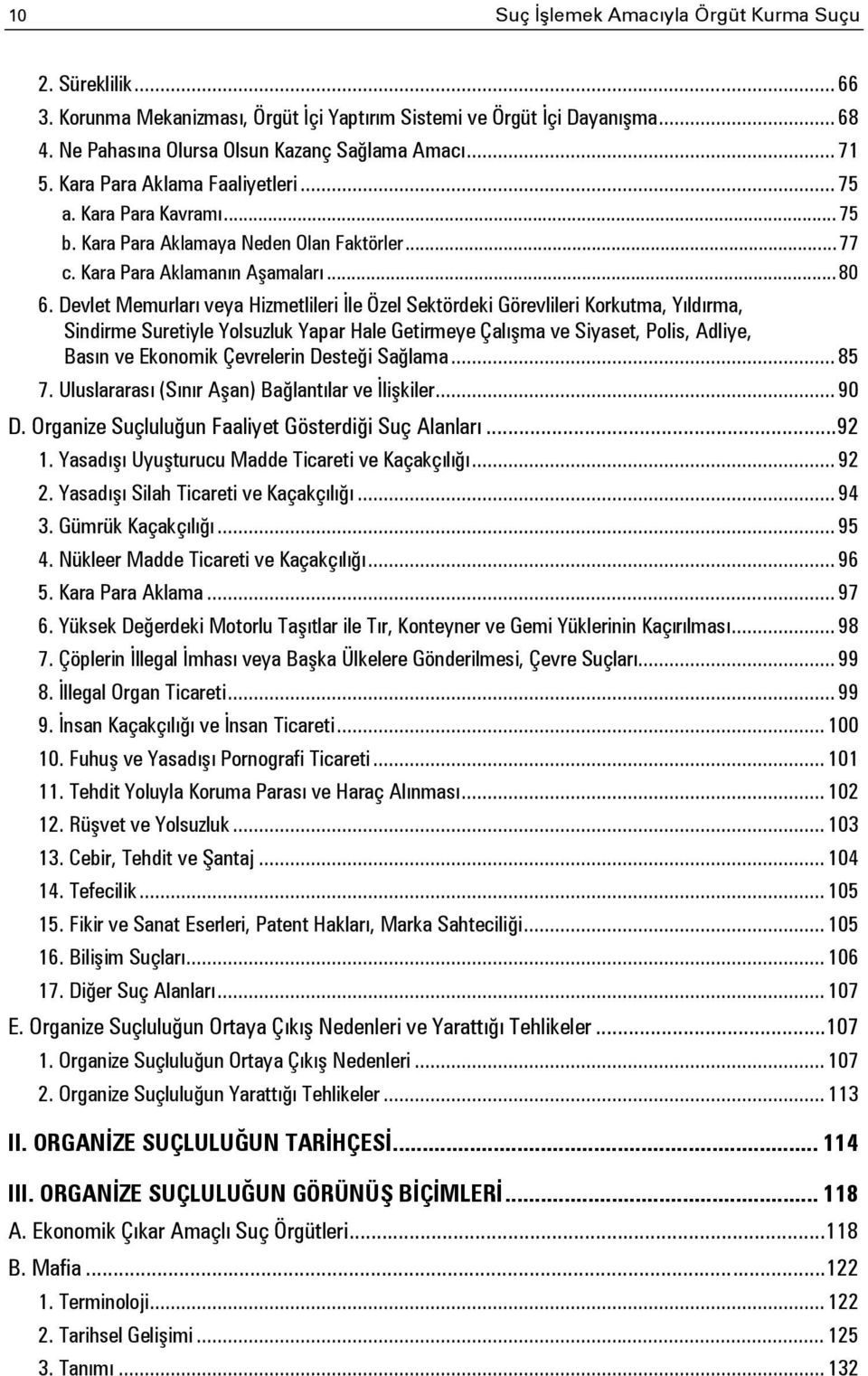 Devlet Memurları veya Hizmetlileri İle Özel Sektördeki Görevlileri Korkutma, Yıldırma, Sindirme Suretiyle Yolsuzluk Yapar Hale Getirmeye Çalışma ve Siyaset, Polis, Adliye, Basın ve Ekonomik