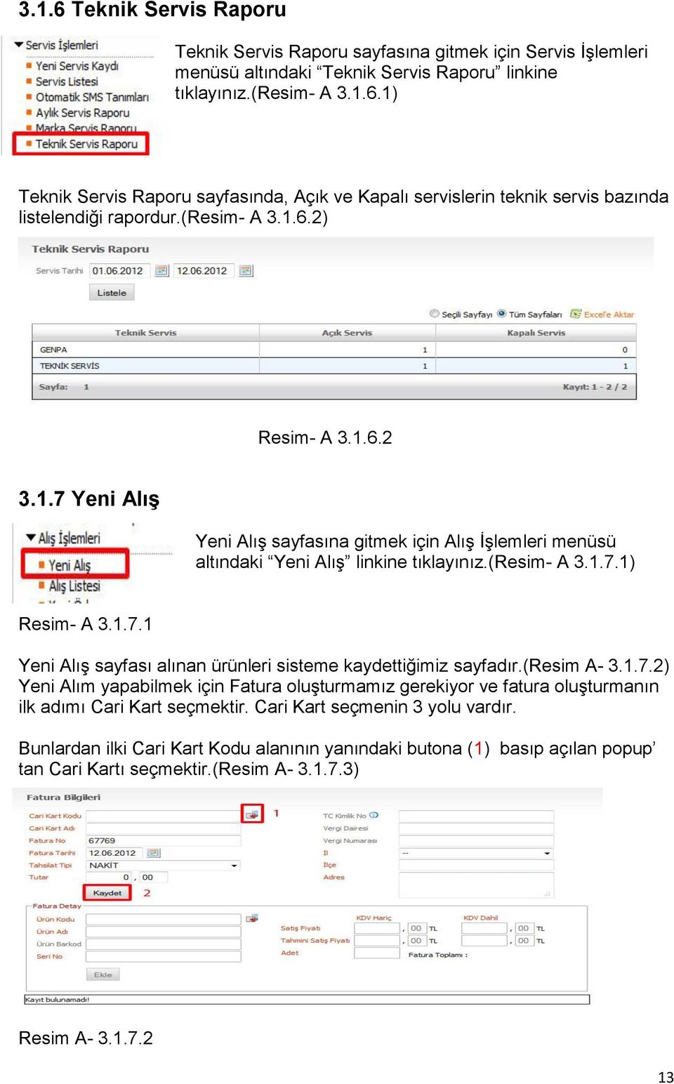 (resim A- 3.1.7.2) Yeni Alım yapabilmek için Fatura oluşturmamız gerekiyor ve fatura oluşturmanın ilk adımı Cari Kart seçmektir. Cari Kart seçmenin 3 yolu vardır.