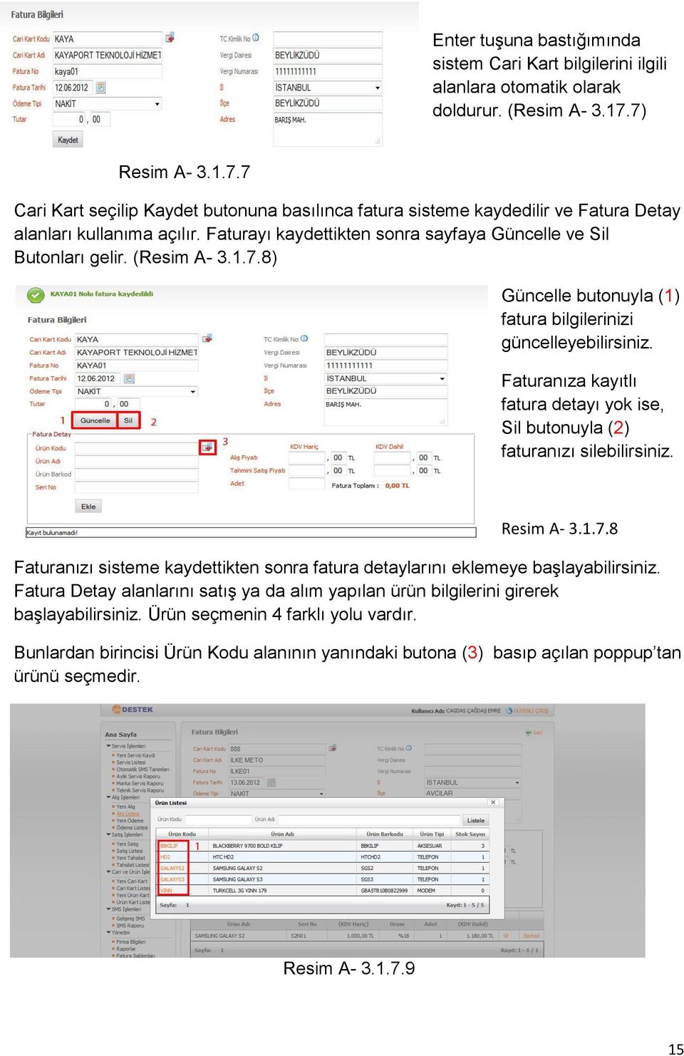 Faturayı kaydettikten sonra sayfaya Güncelle ve Sil Butonları gelir. (Resim A- 3.1.7.8) Güncelle butonuyla (1) fatura bilgilerinizi güncelleyebilirsiniz.