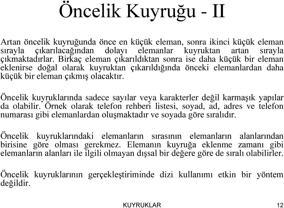 Öncelik kuyruklarında sadece sayılar veya karakterler değil karmaşık yapılar da olabilir.