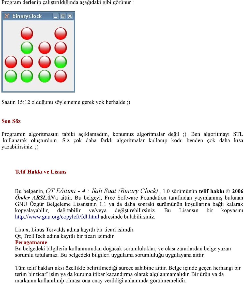 ;) Telif Hakkı ve Lisans Bu belgenin, QT Eðitimi - 4 : İkili Saat (Binary Clock), 1.0 sürümünün telif hakkı 2006 Önder ARSLAN'a aittir.