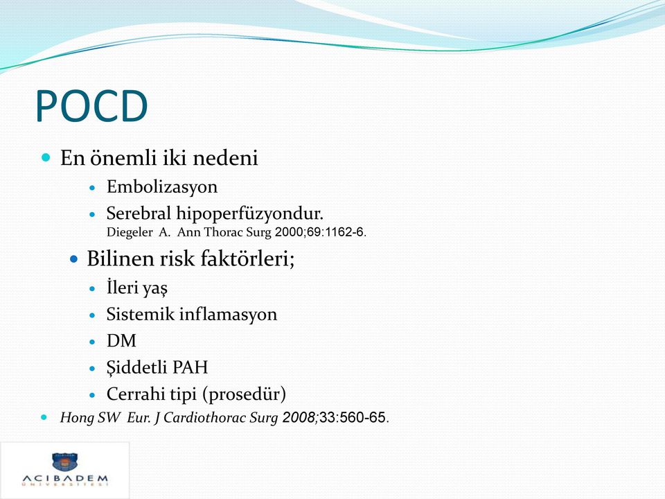 Bilinen risk faktörleri; İleri yaş Sistemik inflamasyon DM